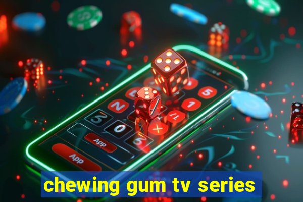 chewing gum tv series